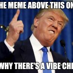 Let's let the fates decide. (I'm so sorry XD) | THE MEME ABOVE THIS ONE; IS WHY THERE'S A VIBE CHECK | image tagged in pointin trump,fate,vibe check | made w/ Imgflip meme maker