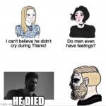 Girls vs Boys sad meme template | HE DIED | image tagged in girls vs boys sad meme template | made w/ Imgflip meme maker