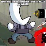 Uh | WHEN REICTANGLE FROM COUNTRYBALLS KILLED
POLANDBALL | image tagged in oh baby a triple,countryballs | made w/ Imgflip meme maker