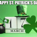 st patrick's day | HAPPY ST. PATRICK'S DAY | image tagged in st patrick's day,holidays,clover,green | made w/ Imgflip meme maker
