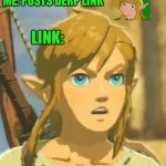 Offended Link | ME: POSTS DERP LINK LINK: | image tagged in offended link,fun,link,derp,legend of zelda,the legend of zelda breath of the wild | made w/ Imgflip meme maker