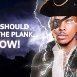 High-Quality You Should Walk The Plank... Now! meme