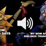 it's so true!!! | MY MOM ON GOOD DAYS; MY MOM AFTER MY SIBLINGS TRASH THE HOUSE | image tagged in sunny and moony,fnaf,security breach,sundrop,moondrop | made w/ Imgflip meme maker