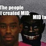 Man with Demon behind him | The people that created MID:; MID fans: | image tagged in man with demon behind him | made w/ Imgflip meme maker