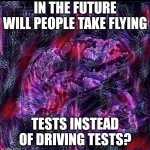 Hmmm... | IN THE FUTURE WILL PEOPLE TAKE FLYING; TESTS INSTEAD OF DRIVING TESTS? | image tagged in futuristic philosoraptor,philosoraptor | made w/ Imgflip meme maker