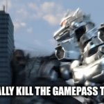 Mechagodzilla | YOU FINALLY KILL THE GAMEPASS TEAMERS | image tagged in gifs,mechanic | made w/ Imgflip video-to-gif maker