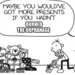 Greg Heffley | BURNED THE ORPHANAGE | image tagged in greg heffley,fire,crazy,funny,what the hell happened here,lol | made w/ Imgflip meme maker