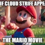video game what if | WHAT IF CLOUD STRIFE APPEARS IN; THE MARIO MOVIE | image tagged in mario movie template | made w/ Imgflip meme maker
