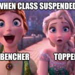 Happy Anna and Worried Elsa | WHEN CLASS SUSPENDED; BACKBENCHER                 TOPPER | image tagged in happy anna and worried elsa | made w/ Imgflip meme maker