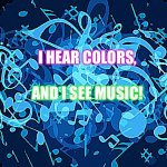 Silent conversation | I HEAR COLORS, AND I SEE MUSIC! | image tagged in background music notes | made w/ Imgflip meme maker
