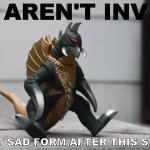 Sad Gigan | YOU AREN'T INVITED; MY LEAST SAD FORM AFTER THIS SENTENCE | image tagged in sad gigan | made w/ Imgflip meme maker