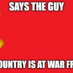 Says the guy who's country is at war from 2013