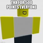 You | THX FOR 500 POINTS EVERYONE | image tagged in you | made w/ Imgflip meme maker