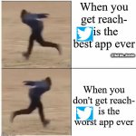 The ambivalence about Twitter | When you get reach-  is the best app ever; @TheFake_Ascetic; When you don't get reach-     is the worst app ever | image tagged in guy running backwards then forwards,fun | made w/ Imgflip meme maker