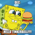 Spongebob in love | DEC:; HELLO TINKERBELL!!!! | image tagged in spongebob in love | made w/ Imgflip meme maker