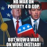 War on Woke | NO WAR ON POVERTY 4 D GOP; BUT WOW A WAR ON WOKE INSTEAD! | image tagged in war on woke | made w/ Imgflip meme maker