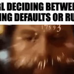 Big brain time | IGL DECIDING BETWEEN PLAYING DEFAULTS OR RUSH B | image tagged in gifs,csgo | made w/ Imgflip video-to-gif maker