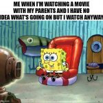 Spongebob hype tv | ME WHEN I'M WATCHING A MOVIE WITH MY PARENTS AND I HAVE NO IDEA WHAT'S GOING ON BUT I WATCH ANYWAY | image tagged in spongebob hype tv,watching tv,spongebob,tv | made w/ Imgflip meme maker