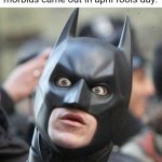 Shocked Batman | that moment when you realize morbius came out in april fools day: | image tagged in shocked batman,morbius,april,april fools,april fools day | made w/ Imgflip meme maker