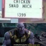 Snad wich is $399 | Chicken snad wich | image tagged in a small price to pay for salvation,sandwich | made w/ Imgflip meme maker