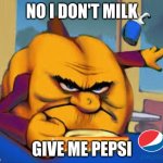 pumpkin don't like milk he only like Pepsi | NO I DON'T MILK; GIVE ME PEPSI | image tagged in hungry pumpkin | made w/ Imgflip meme maker