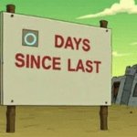 Futurama Zero Days Since Last Blank meme