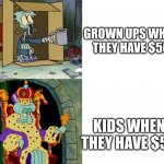 Poor Squidward to Rich Squidward | GROWN UPS WHEN THEY HAVE $50; KIDS WHEN THEY HAVE $50 | image tagged in poor squidward to rich squidward | made w/ Imgflip meme maker