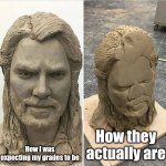 It's because of the box I checked first but then switched to the other one | How they actually are; How I was expecting my grades to be | image tagged in statue before and after being dropped,school | made w/ Imgflip meme maker