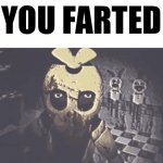 You farted