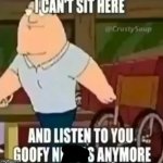 i cant sit here and listen to you goofy ni***s anymore