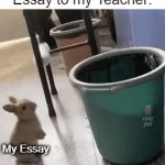 And i got a Fast Failing grade... | Me Submitting my Essay to my Teacher:; My Essay | image tagged in gifs,school,relatable memes,so true memes,memes,funny | made w/ Imgflip video-to-gif maker