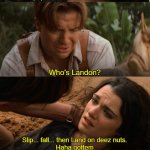 Landon | Back in the days, the most popular Youtuber was Landon; Who's Landon? Slip... fall... then Land on deez nuts.
Haha gottem; *dies* | image tagged in evy dying | made w/ Imgflip meme maker