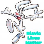 Trix Rabbit | Slavic Lives Matter | image tagged in trix rabbit,slavic | made w/ Imgflip meme maker
