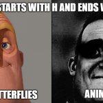 If you know you know | WHAT STARTS WITH H AND ENDS WITH I? SOCIAL BUTTERFLIES; ANIME FANS | image tagged in normal and dark mr incredible but at higher quality | made w/ Imgflip meme maker