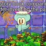 Oh yeah. This is big brain time. | History book companies after inventing the past | image tagged in money bath,squidward,x companies after inventing y | made w/ Imgflip meme maker