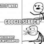 Man Spiting Out Cereal | I HATE IT WHEN; GOOGLE SEARCH; VOLDEMORT USES MY SHAMPOO | image tagged in man spiting out cereal | made w/ Imgflip meme maker