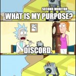 What is my purpose | SECOND MONITOR; DISCORD. | image tagged in what is my purpose,second monitor,discord,computers,memes | made w/ Imgflip meme maker