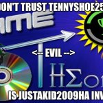something | DON'T TRUST TENNYSHOE25! <-- EVIL -->; IS JUSTAKID2009HA INVOLVED? | image tagged in game theory | made w/ Imgflip meme maker