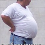 Bought and paid for | LOSE WEIGHT? NOT IN THIS ECONOMY! 
IT'S BOUGHT 
AND PAID FOR!!! | image tagged in beer gut,bought and paid for,gut,economy | made w/ Imgflip meme maker
