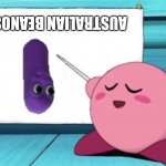 Australian memes | AUSTRALIAN BEANOS | image tagged in kirby's lesson,australia,oh wow are you actually reading these tags | made w/ Imgflip meme maker