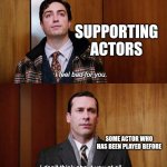 I don't think about that way | SUPPORTING ACTORS; SOME ACTOR WHO HAS BEEN PLAYED BEFORE | image tagged in i don't think about you at all mad men,funny memes,memes | made w/ Imgflip meme maker
