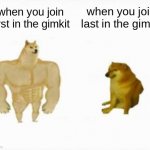 Two dogs | when you join last in the gimkit; when you join first in the gimkit | image tagged in two dogs | made w/ Imgflip meme maker