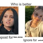 Sara James is better than Ala Tracz | Sara James; goofy ahh Ala Tracz | image tagged in who is better,sara egwu-james,agt,eurovision,singer | made w/ Imgflip meme maker