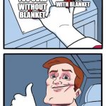 Perfection | TOO HOT WITH BLANKET; TOO COLD WITHOUT BLANKET; ME KEEPING ONE LEG IN AND ONE LEG OUT | image tagged in both options | made w/ Imgflip meme maker
