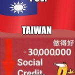 social credit | POV:; TAIWAN; CHINA | image tagged in social credit | made w/ Imgflip meme maker