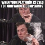 Twitter is a complaint box for the consumers | WHEN YOUR PLATFORM IS USED FOR GRIEVANCE & COMPLAINTS | image tagged in elon musk high as space,digital,marketing | made w/ Imgflip meme maker