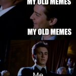 my old memes kinda cringe | MY OLD MEMES; MY OLD MEMES; Me | image tagged in jealous harry osborne | made w/ Imgflip meme maker