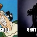 :( | SHOT HELL; HOT SHELL | image tagged in dr livesey light and dark,funny | made w/ Imgflip meme maker