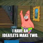 Patrick NO! (BSOD) | OH MY GOD PATRICK LOOK WHAT YOUVE DONE! I HAVE AN IDEA!LETS MAKE TWO. | image tagged in spongebob paint bubble | made w/ Imgflip meme maker