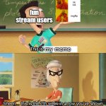 y'all be more original | fun stream users; my meme; a tik tok hating meme | image tagged in sheen's show and tell,imgflip users | made w/ Imgflip meme maker